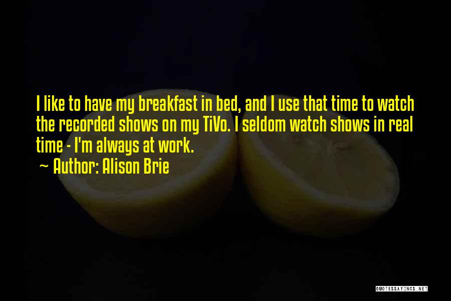 Bed And Breakfast Quotes By Alison Brie