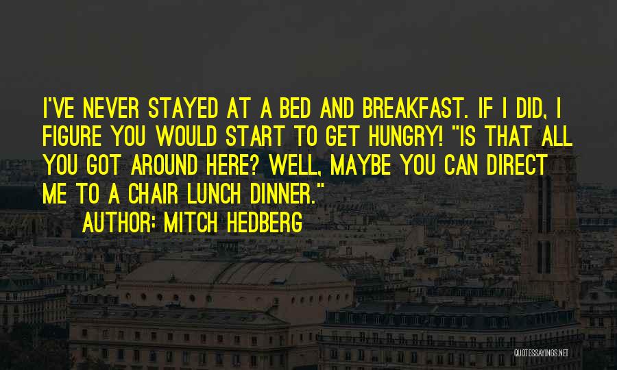 Bed And Breakfast Quotes By Mitch Hedberg Bed And Breakfast Quotes By Mitch Hedberg