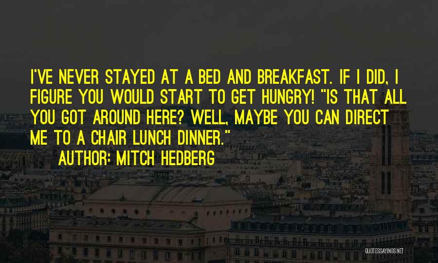 Bed And Breakfast Quotes By Mitch Hedberg