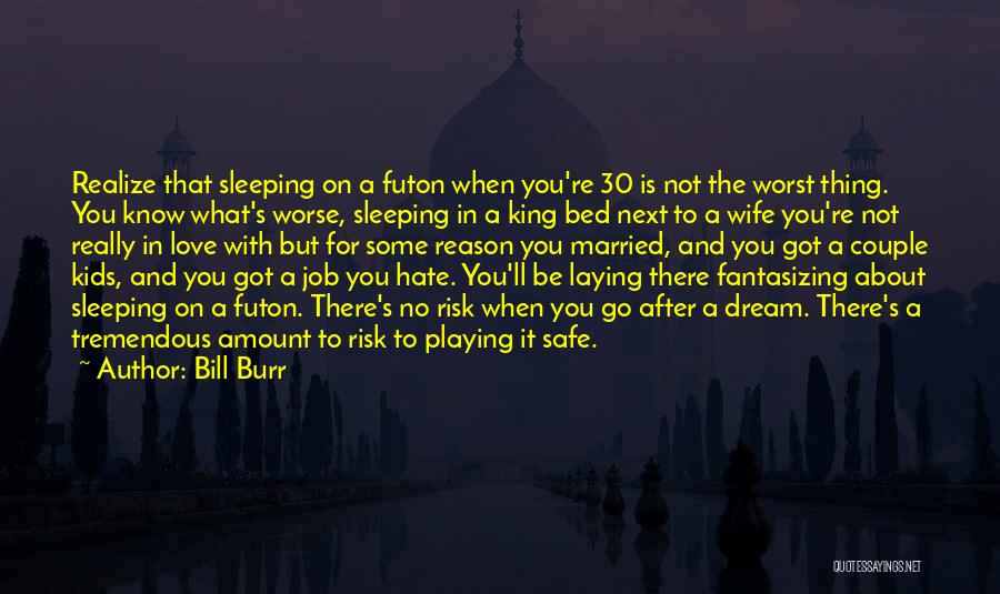 Bed And Sleeping Quotes By Bill Burr