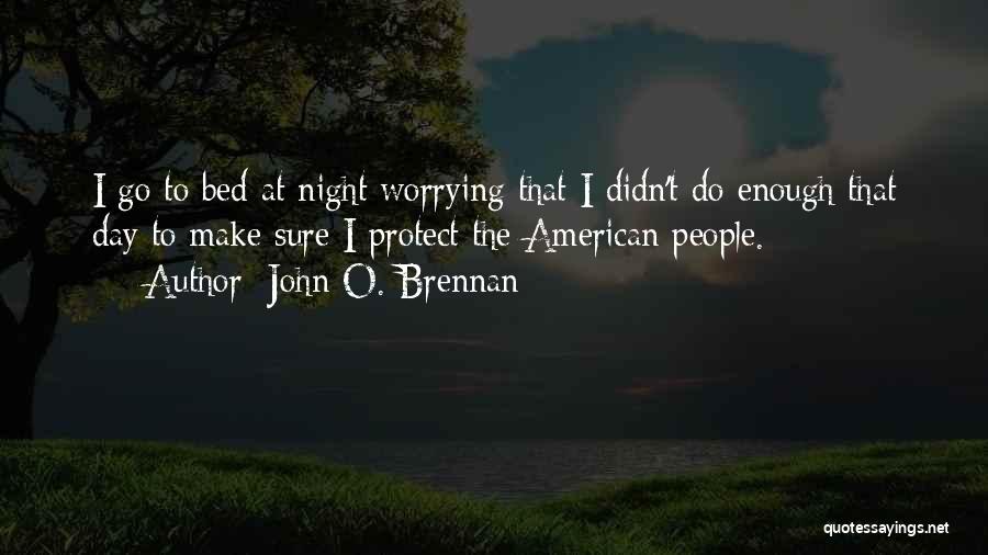 Bed At Night Quotes By John O. Brennan