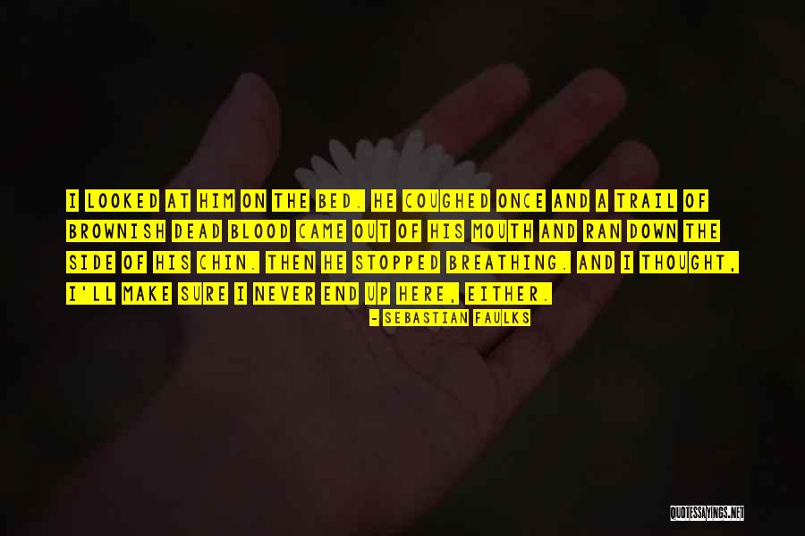 Bed Down Quotes By Sebastian Faulks Bed Down Quotes By Sebastian Faulks
