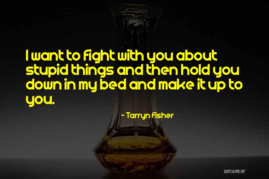 Bed Down Quotes By Tarryn Fisher Bed Down Quotes By Tarryn Fisher