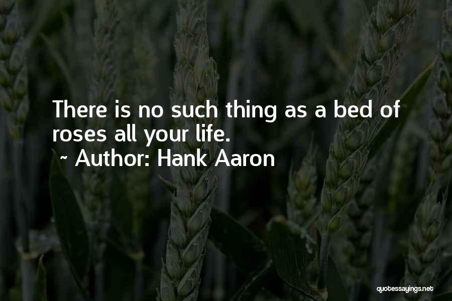 Bed Of Roses Quotes By Hank Aaron