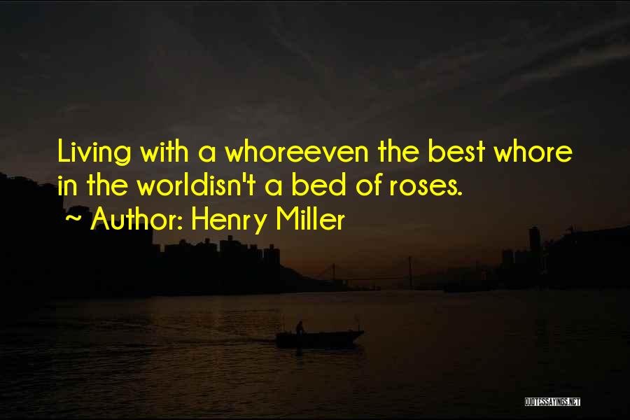 Bed Of Roses Quotes By Henry Miller