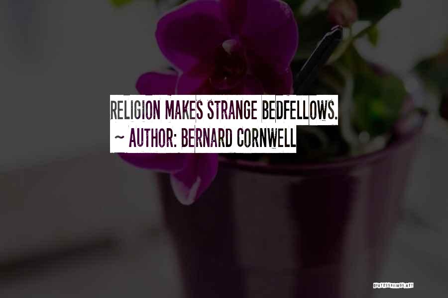 Bedfellows Quotes By Bernard Cornwell