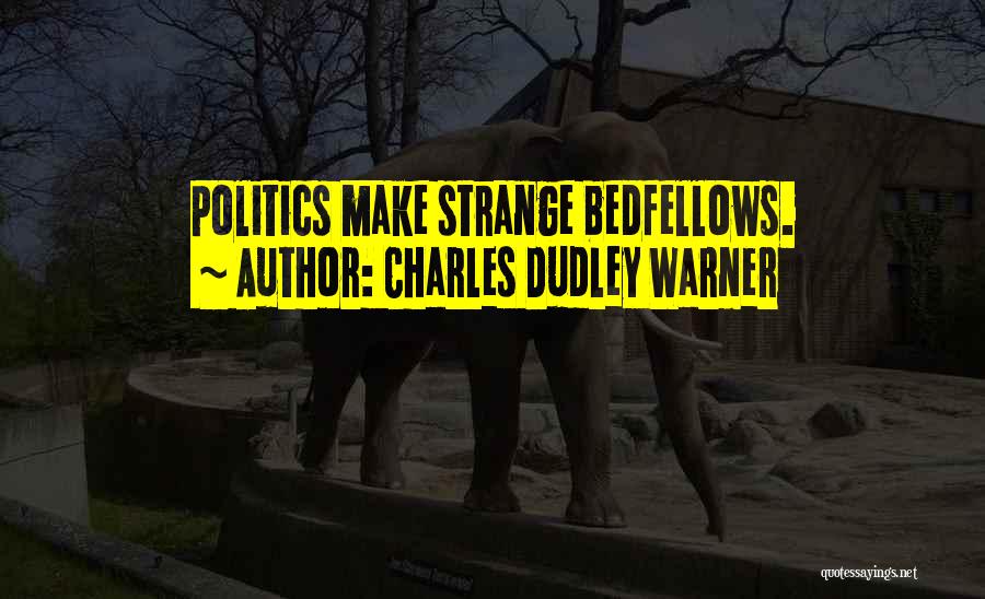 Bedfellows Quotes By Charles Dudley Warner