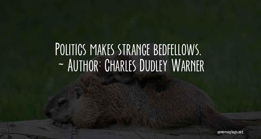 Bedfellows Quotes By Charles Dudley Warner