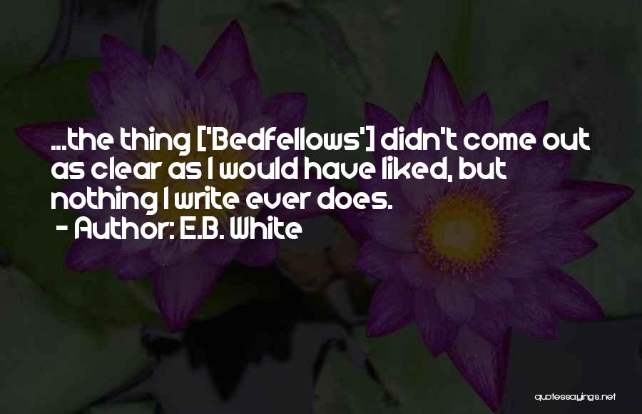 Bedfellows Quotes By E.B. White