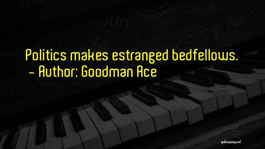 Bedfellows Quotes By Goodman Ace