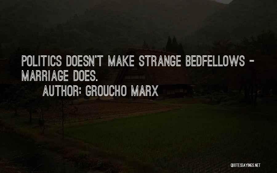 Bedfellows Quotes By Groucho Marx