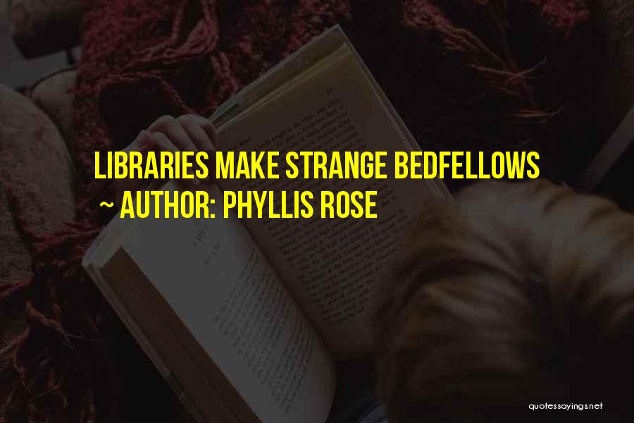 Bedfellows Quotes By Phyllis Rose