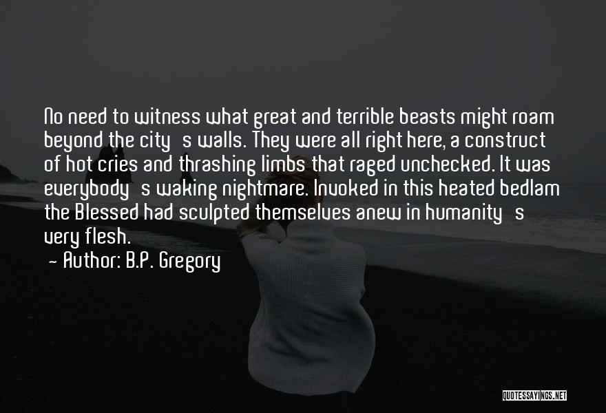 Bedlam Quotes By B.P. Gregory