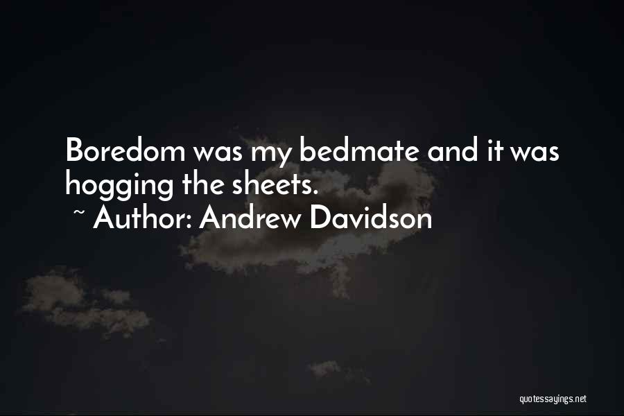 Bedmate Quotes By Andrew Davidson