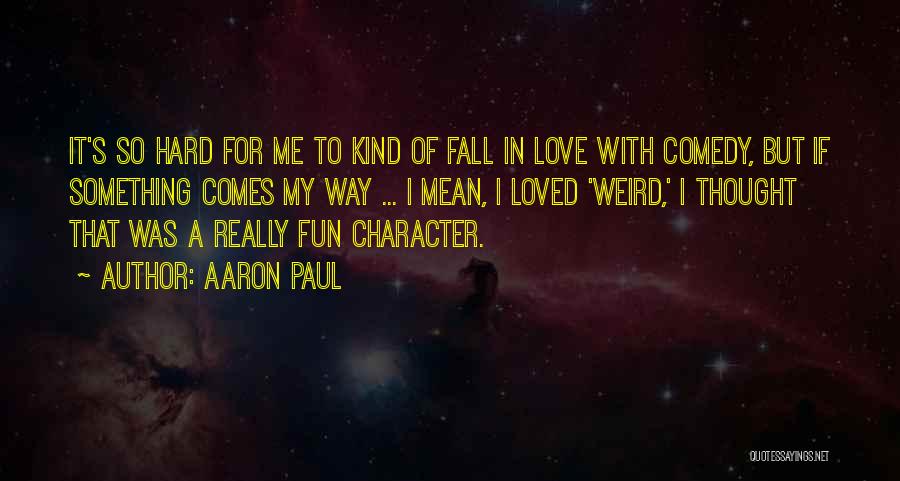 Bedonias Quotes By Aaron Paul