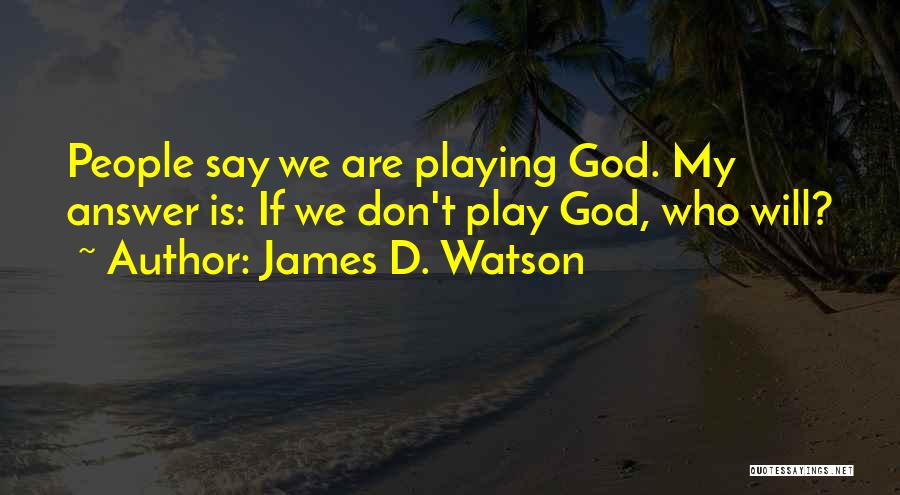 Bedonias Quotes By James D. Watson