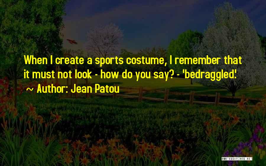 Bedraggled Quotes By Jean Patou