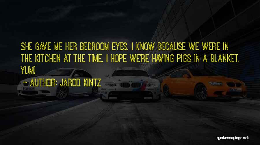 Bedroom Eyes Quotes By Jarod Kintz