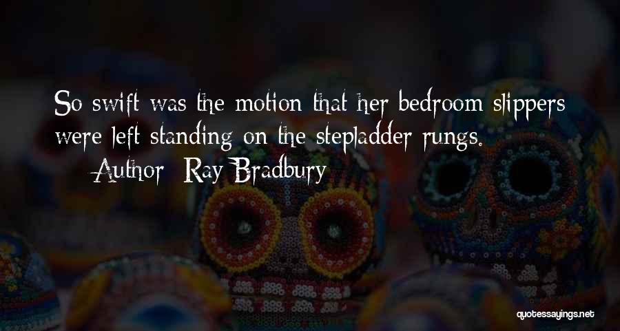 Bedroom Slippers Quotes By Ray Bradbury