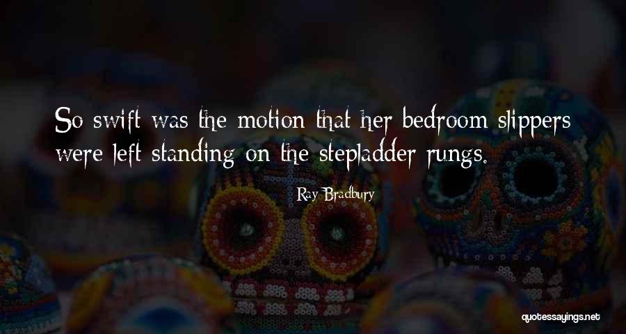 Bedroom Slippers Quotes By Ray Bradbury