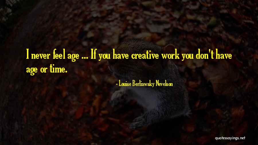 Beelden Zna Quotes By Louise Berliawsky Nevelson Beelden Zna Quotes By Louise Berliawsky Nevelson
