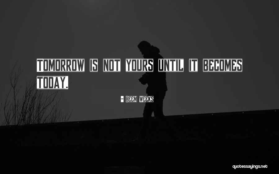 Beem Weeks Quotes 2106998 Beem Weeks Quotes 2106998