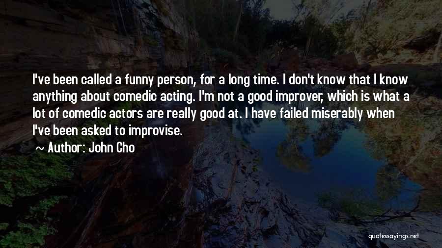 Been A Good Person Quotes By John Cho