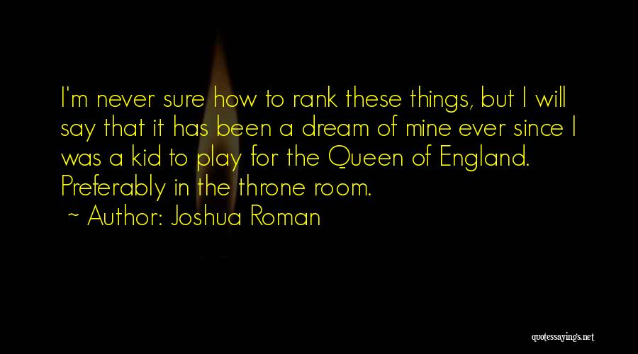 Been A Queen Quotes By Joshua Roman