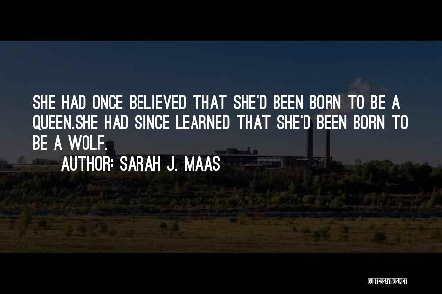 Been A Queen Quotes By Sarah J. Maas