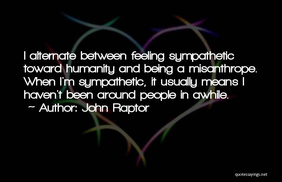 Been Awhile Quotes By John Raptor