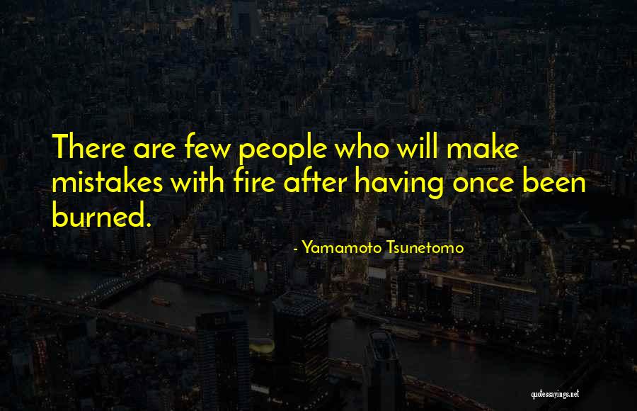 Been Burned Quotes By Yamamoto Tsunetomo Been Burned Quotes By Yamamoto Tsunetomo