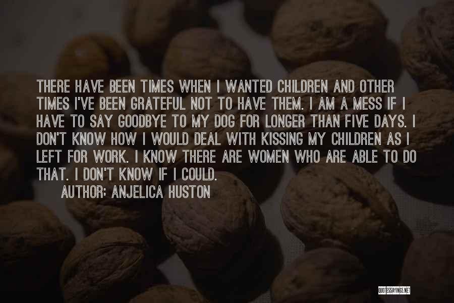 Been Grateful Quotes By Anjelica Huston