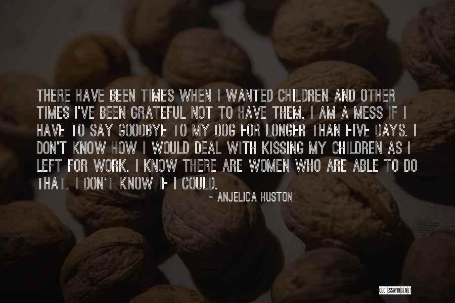 Been Grateful Quotes By Anjelica Huston