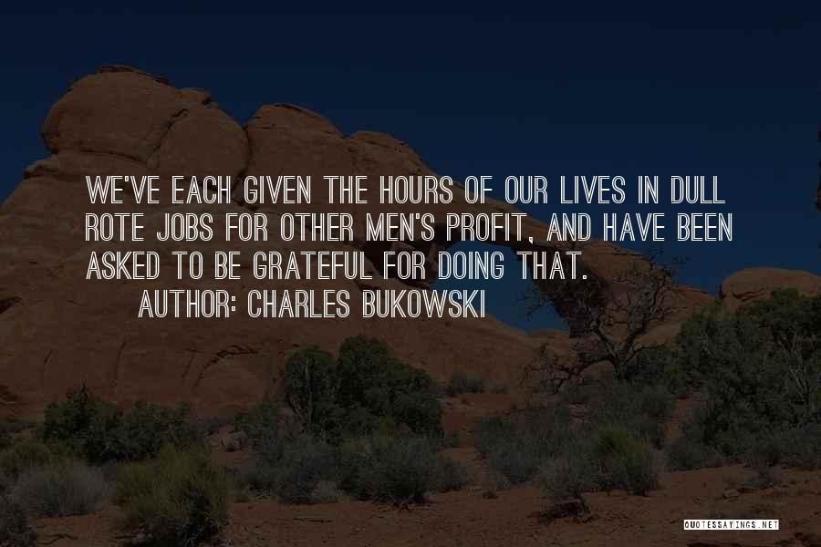 Been Grateful Quotes By Charles Bukowski