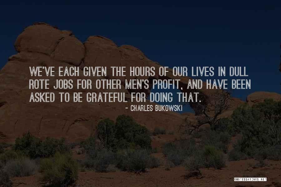 Been Grateful Quotes By Charles Bukowski