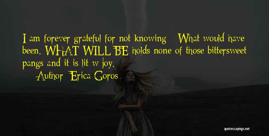 Been Grateful Quotes By Erica Goros