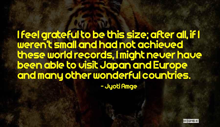 Been Grateful Quotes By Jyoti Amge Been Grateful Quotes By Jyoti Amge