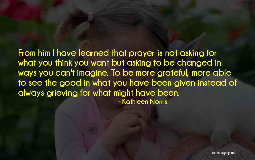 Been Grateful Quotes By Kathleen Norris