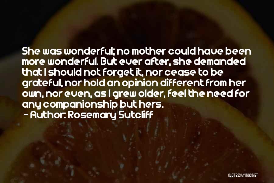Been Grateful Quotes By Rosemary Sutcliff