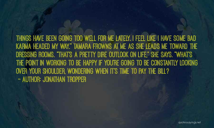 Been Happy Lately Quotes By Jonathan Tropper