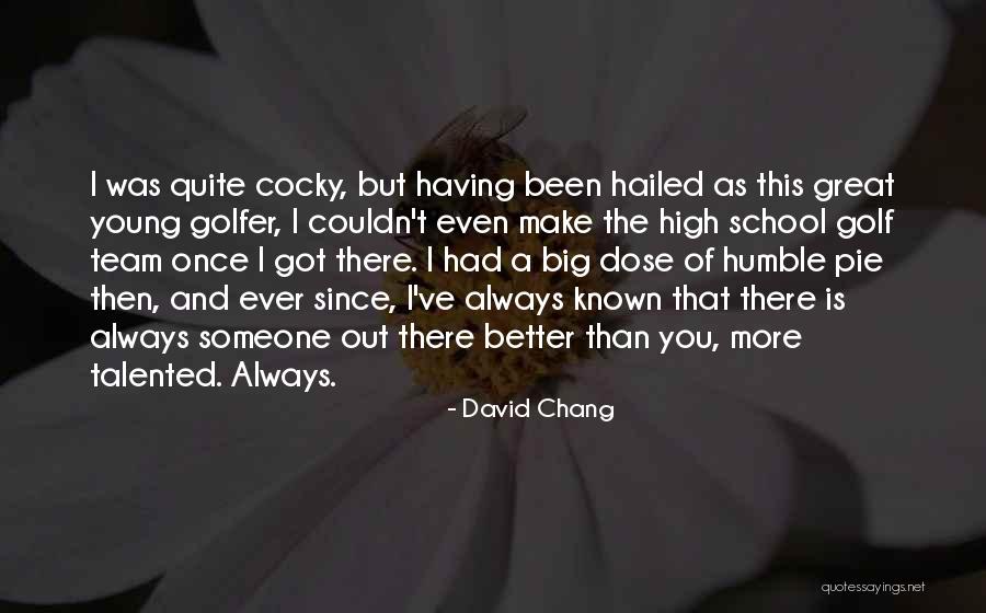 Been Humble Quotes By David Chang