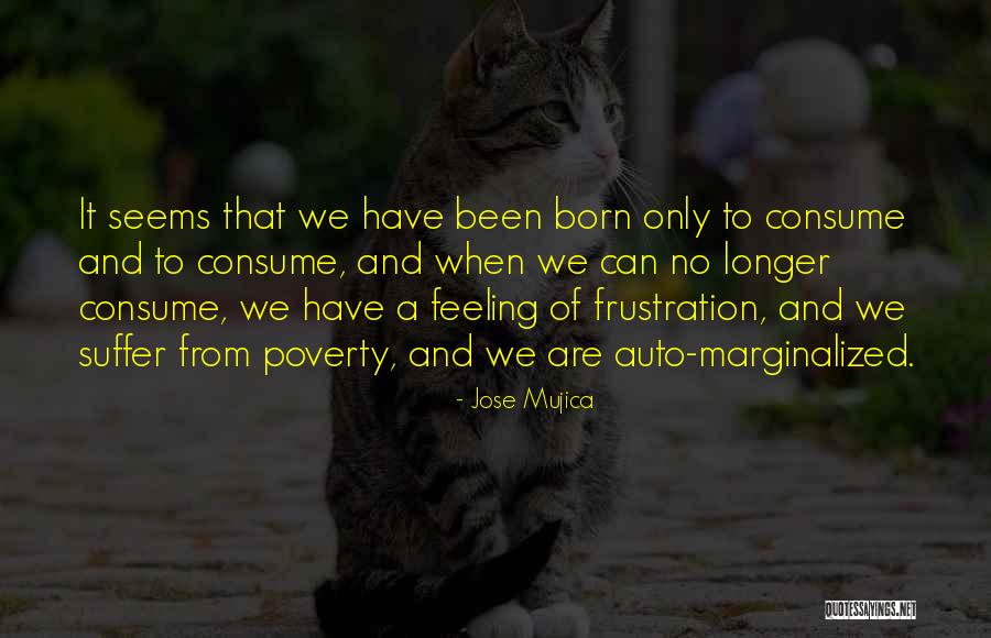 Been Humble Quotes By Jose Mujica