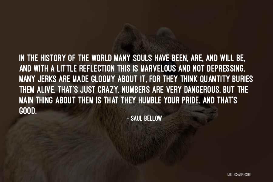 Been Humble Quotes By Saul Bellow