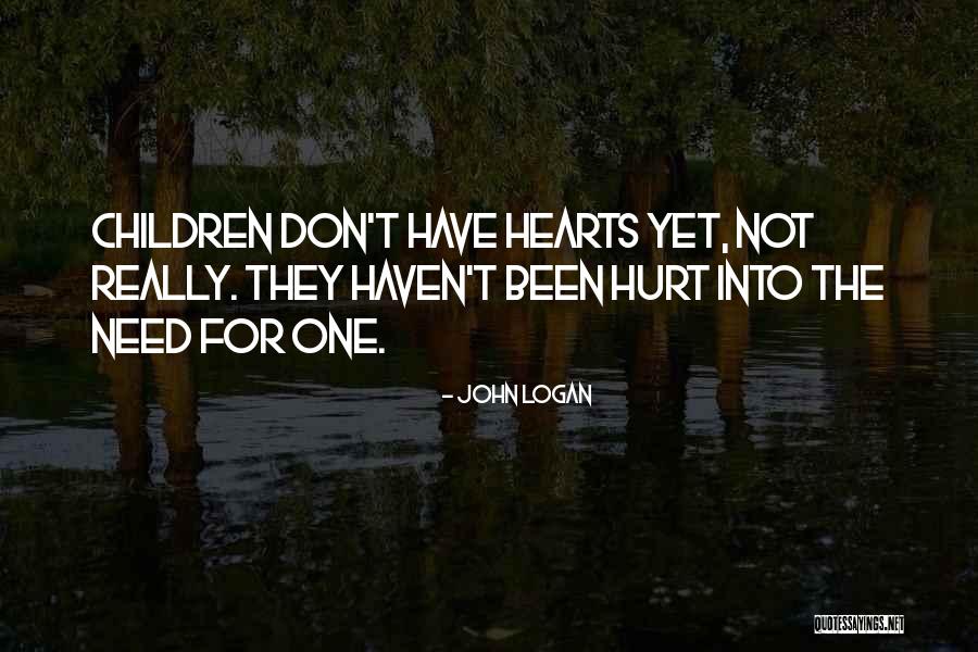 Been Hurt By Someone Quotes By John Logan Been Hurt By Someone Quotes By John Logan