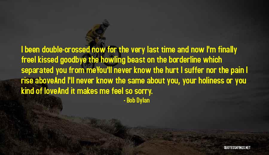 Been Hurt By Someone You Love Quotes By Bob Dylan