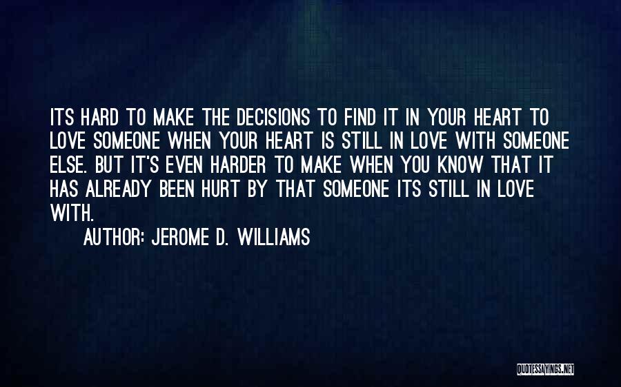 Been Hurt By Someone You Love Quotes By Jerome D. Williams