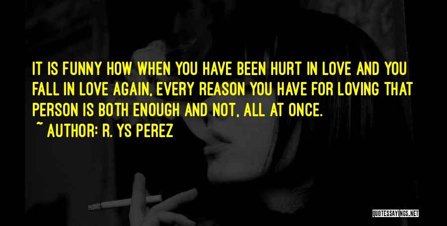 Been Hurt In Love Quotes By R. YS Perez