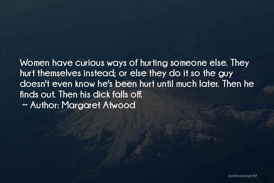 Been Hurt So Much Quotes By Margaret Atwood