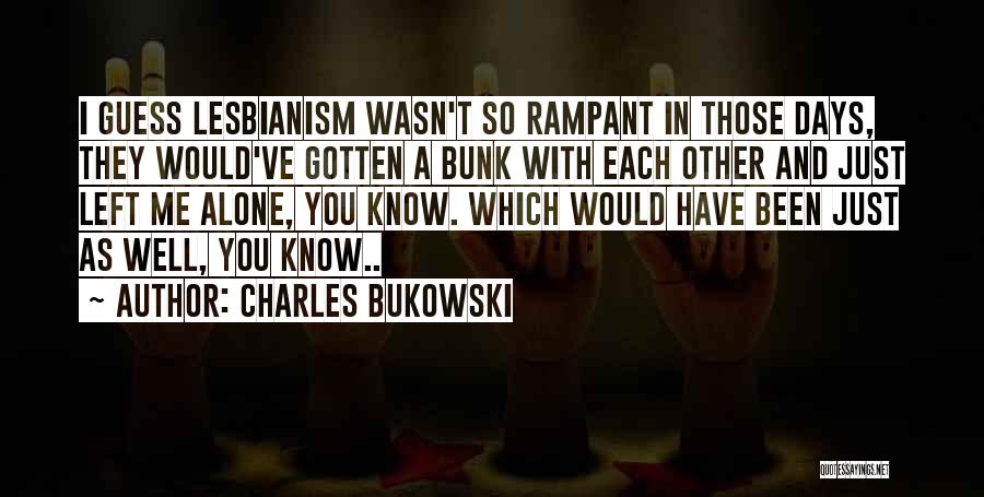 Been Left Alone Quotes By Charles Bukowski