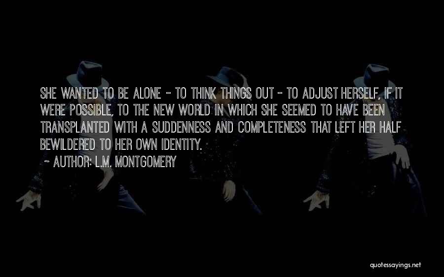 Been Left Alone Quotes By L.M. Montgomery